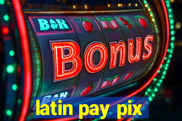 latin pay pix